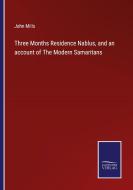 Three Months Residence Nablus, and an account of The Modern Samaritans di John Mills edito da Salzwasser-Verlag