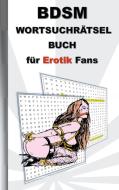 BSDM Wortsuchrätsel Buch für EROTIK Fans di Anna Lana edito da Books on Demand