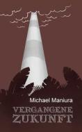 Vergangene Zukunft di Michael Maniura edito da Books on Demand