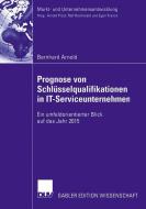Prognose von Schlüsselqualifikationen in IT-Serviceunternehmen di Bernhard Arnold edito da Deutscher Universitätsverlag