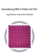 Konvertierung DNA in Farben und Töne di Gregor Weinmann, Klaus Piontzik, Gerrit Ebbers edito da Books on Demand