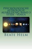 Psychologische Astrologie - Ausbildung Band 3 - Stier - Venus: Besitz - Sicherheit - Genuss - Finanzen di Beate Helm edito da Sati-Verlag