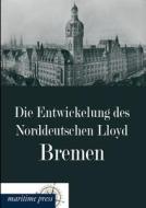 Die Entwickelung des Norddeutschen Lloyd Bremen edito da Europäischer Hochschulverlag
