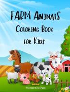 Farm Animals Coloring Book for Kids: - A Cute Farm Animal Coloring Book for Kids Ages 3-8 - Super Coloring Pages of Animals on the Farm - Cow, Horse, di Thomas W. Morgan edito da VENGEUR MASQUE