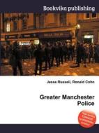 Greater Manchester Police di Jesse Russell, Ronald Cohn edito da Book On Demand Ltd.