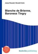 Blanche De Brienne, Baroness Tingry di Jesse Russell, Ronald Cohn edito da Book On Demand Ltd.