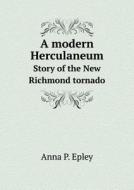 A Modern Herculaneum Story Of The New Richmond Tornado di Anna P Epley edito da Book On Demand Ltd.