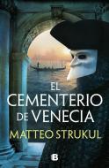 El Cemeterio de Venecia / The Cemetary in Venice di Matteo Strukul edito da Prh Grupo Editorial