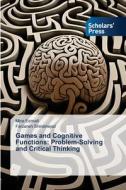 Games and Cognitive Functions: Problem-Solving and Critical Thinking di Mina Esmaili, Farzaneh Shiralinejad edito da Scholars' Press