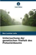 Untersuchung der genetischen Vielfalt des Pistazienbaums di Ben Lamine Laila edito da Verlag Unser Wissen