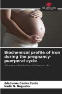 Biochemical profile of iron during the pregnancy-puerperal cycle di Adelianna Castro Costa, Nadir N. Nogueira edito da Our Knowledge Publishing