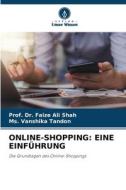 ONLINE-SHOPPING: EINE EINFÜHRUNG di Faize Ali Shah, Ms. Vanshika Tandon edito da Verlag Unser Wissen