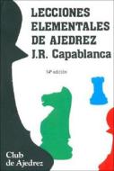 Lecciones elementales de ajedrez di José Raúl Capablanca edito da Editorial Fundamentos