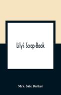 Lily'S Scrap-Book di Sale Barker edito da Alpha Editions