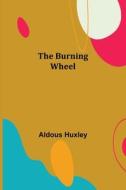 The Burning Wheel di Aldous Huxley edito da Alpha Editions