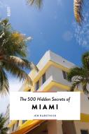 The 500 Hidden Secrets Of Miami di Jen Karetnick edito da Luster