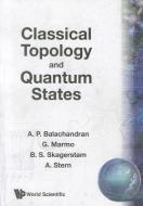 Classical Topology And Quantum States di Balachandran Aiyalam P edito da World Scientific