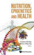 Nutrition, Epigenetics And Health di Burdge Graham edito da World Scientific