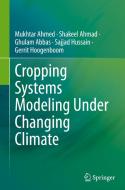 Cropping Systems Modeling Under Changing Climate di Mukhtar Ahmed, Shakeel Ahmad, Ghulam Abbas, Sajjad Hussain, Gerrit Hoogenboom edito da SPRINGER NATURE