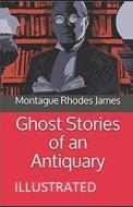 Ghost Stories Of An Antiquary Illustrated di James Montague Rhodes James edito da Independently Published
