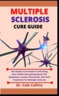 Multiple Sclerosis Cure Guide di Collins Dr. Cole Collins edito da Independently Published