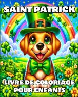 Saint Patrick Livre de Coloriage pour Enfants di Caroline J. Blackmore edito da Blurb
