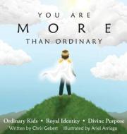 You Are More Than Ordinary di Gebert Chris Gebert edito da You Are More Press