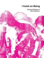 I Insist on Being: Selected Writings of Søren Agenoux di Søren Agenoux edito da FAST BOOKS