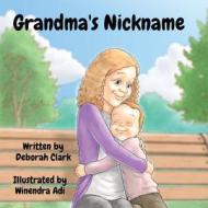Grandma's Nickname di Deborah A Clark edito da C J Books