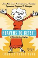 Heavens to Betsy!: & Other Curious Sayings di Charles E. Funk edito da HARPERCOLLINS