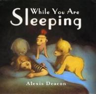 While You Are Sleeping di Alexis Deacon edito da Random House Children\'s Publishers Uk