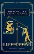 The Morality Of Defensive Force di Quong edito da OUP Oxford