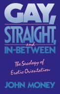 Gay, Straight, and In-Between di John Money edito da Oxford University Press Inc