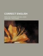 Correct English; Simplified Grammar And Drill Book di Josephine Turck Baker edito da General Books Llc