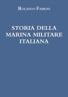 Storia Della Marina Militare Italiana di Rolando Fabrini edito da Lulu.com