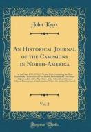 An Historical Journal of the Campaigns in North-America, Vol. 2: For the Years 1757, 1758, 1759, and 1760; Containing the Most Remarkable Occurrences di John Knox edito da Forgotten Books
