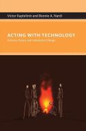 Acting with Technology di Victor (Professor Kaptelinin, Bonnie A. Nardi edito da MIT Press Ltd