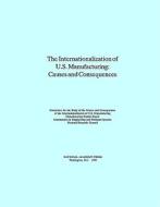 The Internationalization of U.S. Manufacturing:: Causes and Consequences di National Research Council, Division On Engineering And Physical Sci, Board on Manufacturing and Engineering D edito da NATL ACADEMY PR