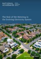 The Role of Net Metering in the Evolving Electricity System di National Academies Of Sciences Engineeri, Division Of Behavioral And Social Scienc, Division On Engineering And Physical Sci edito da NATL ACADEMY PR
