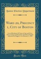 Ward 20, Precinct 1, City of Boston: List of Residents 20 Years of Age and Over, (Non-Citizens Indicated by Asterisk), (Females Indicated by Dagger), di Boston Election Department edito da Forgotten Books