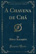 A Chavena de Cha (Classic Reprint) di Albert Kaempfen edito da Forgotten Books