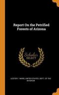 Report On The Petrified Forests Of Arizona di Lester F Ward edito da Franklin Classics