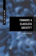 Towards a Classless Society? di Helen Jones edito da Routledge
