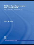 Military Intelligence and the Arab Revolt di Polly A. Mohs edito da Routledge