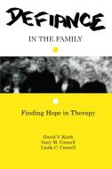 Defiance in the Family di David V. Keith, Gary M. Connell, Linda C. Connell edito da Taylor & Francis Ltd