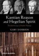 Kantian Reason and Hegelian Spirit di Gary Dorrien edito da John Wiley & Sons