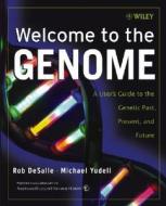 Welcome To The Genome di Rob DeSalle, Michael Yudell, American Museum of Natural History edito da John Wiley And Sons Ltd
