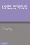 Guinness's Brewery in the Irish Economy 1759 1876 di Patrick Lynch, John Vaizey edito da Cambridge University Press