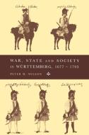 War, State and Society in Wurttemberg, 1677 1793 di Peter H. Wilson edito da Cambridge University Press