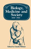 Biology, Medicine and Society 1840 1940 edito da Cambridge University Press